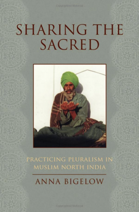 Sharing the Sacred: Practicing Pluralism in Muslim North India