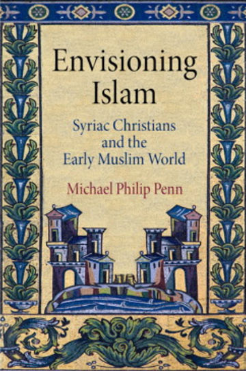 Envisioning Islam: Syriac Christians in the Early Muslim World